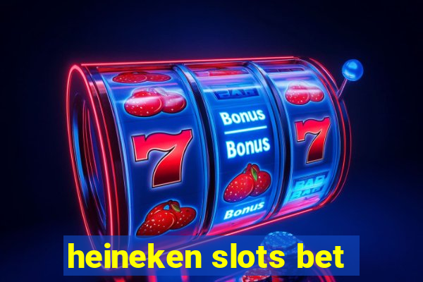 heineken slots bet